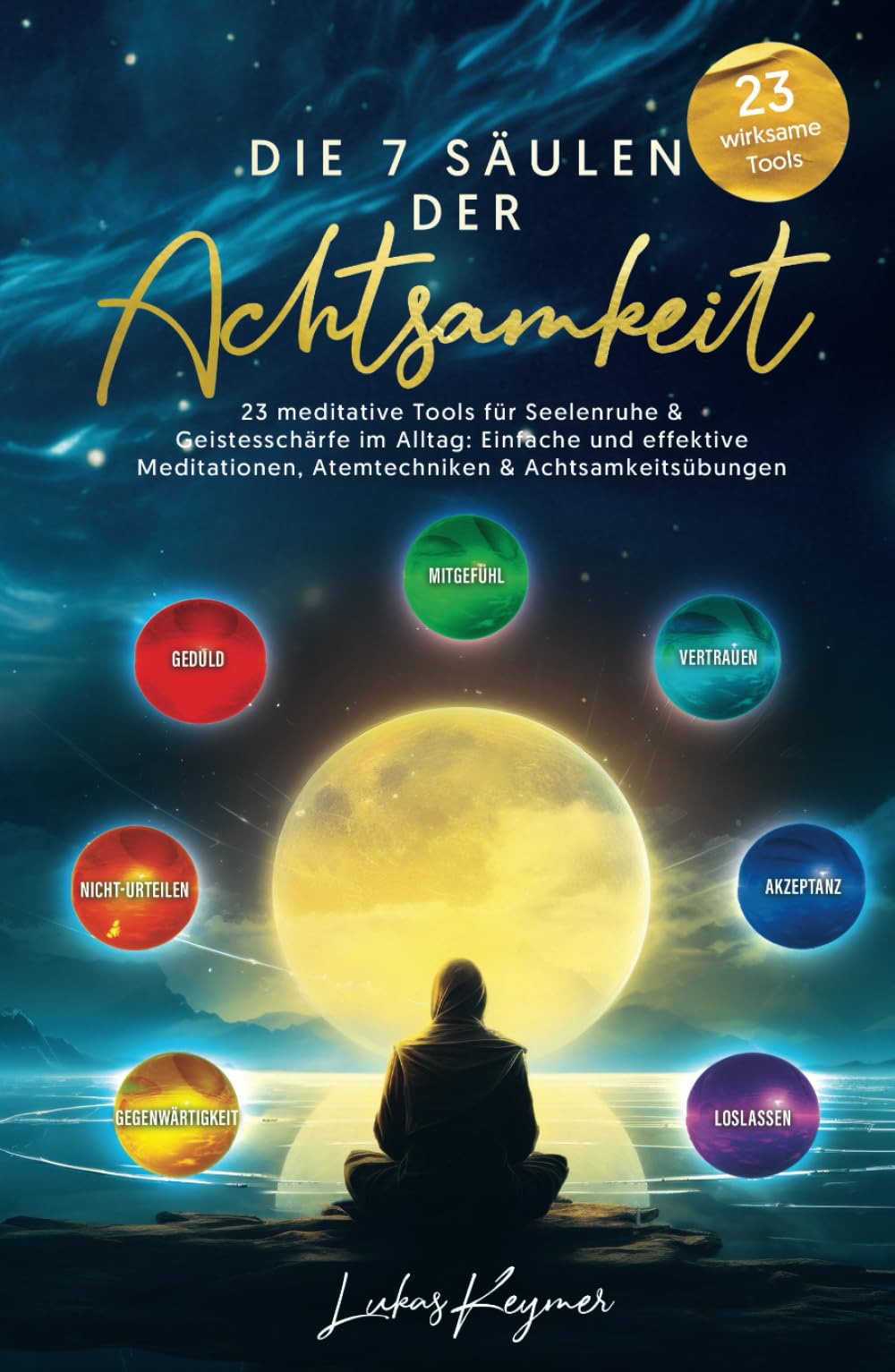Die 7 Säulen der Achtsamkeit - 23 meditative Tools für Seelenruhe & Geistesschärfe im Alltag: Einfache und effektive Meditationen, Atemtechniken & Achtsamkeitsübungen Lifestyle