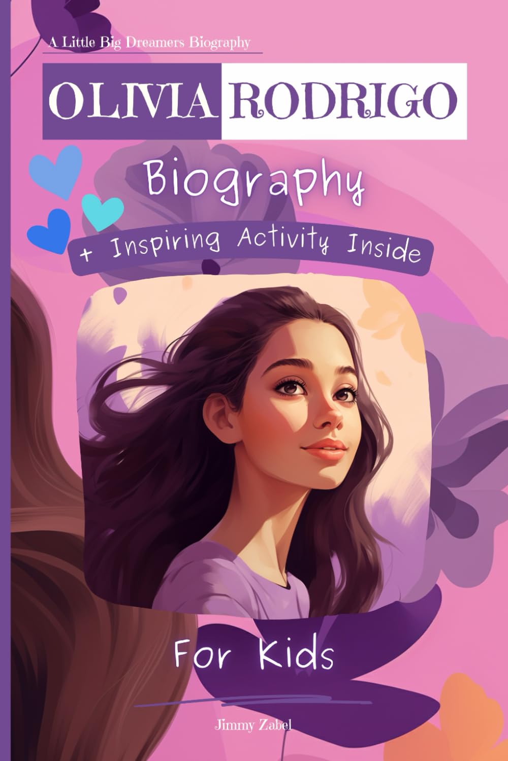 Olivia Rodrigo Biography For Kids: A Little Big Dreamers Biography Non-fiction