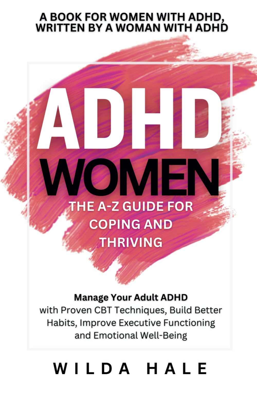 ADHD Women: The A-Z Guide for Coping and Thriving: Manage Your Adult ADHD with Proven CBT Techniques, Build Better Habits, Improve Executive ... ADHD) (ADHD Management for Adults, Band 1) Medicine