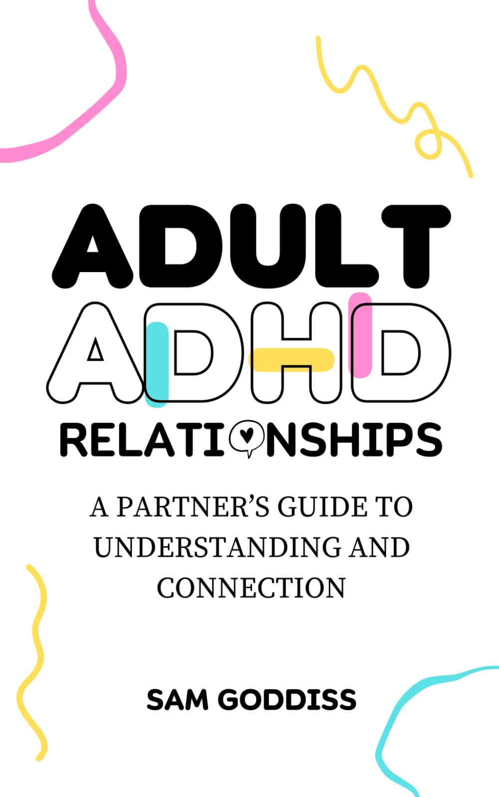 Adult ADHD Relationships: A Partner’s Guide to Understanding and Connection Partnership & Love