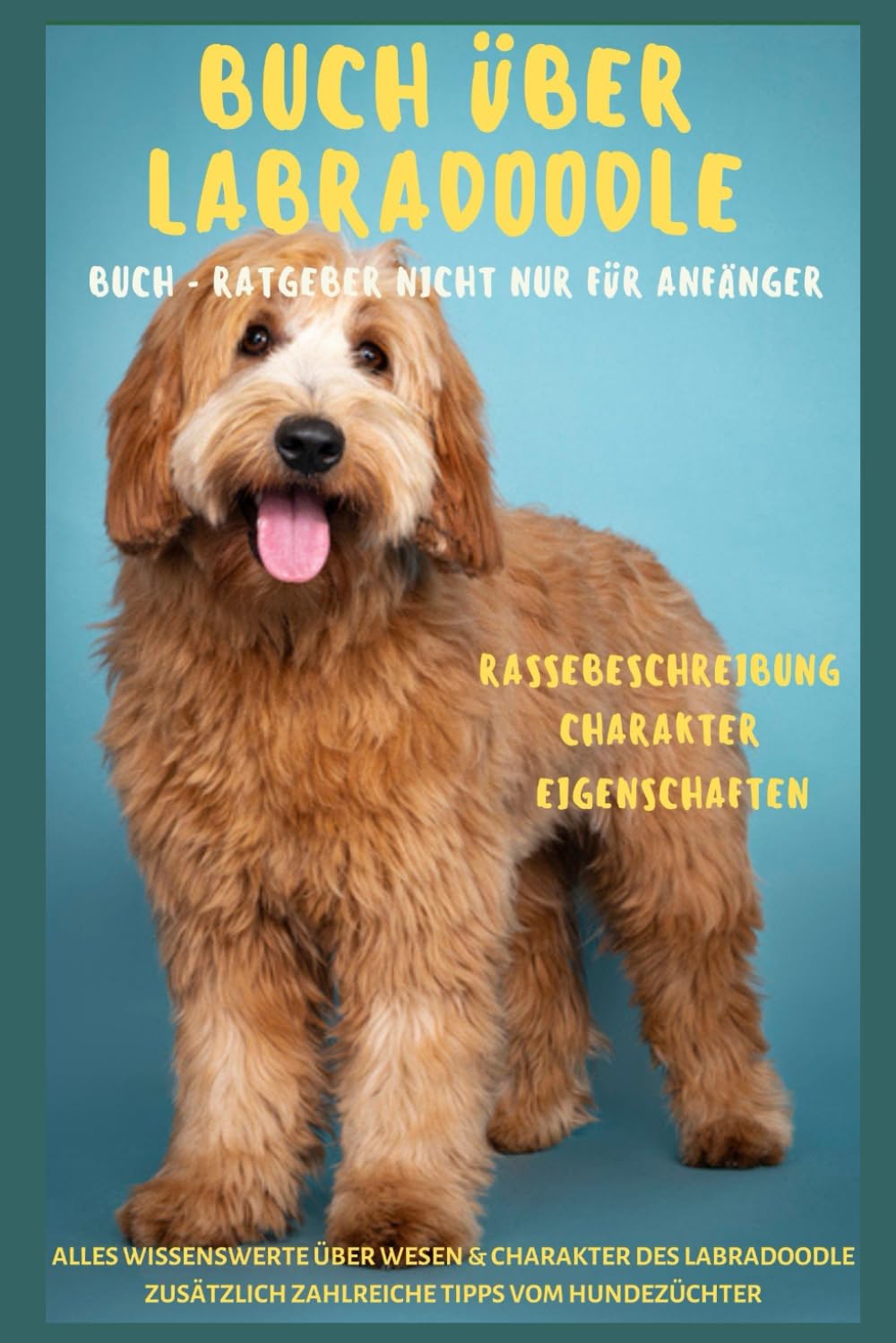 Buch über den Labradoodle, Ratgeber - Der Doodle, Labrador x Pudel, Rasse-Beschreibung-Portrait, Charakter Eigenschaften, Gesundheit: Hundebuch für ... Charakter viele Tipps und mehr Pets