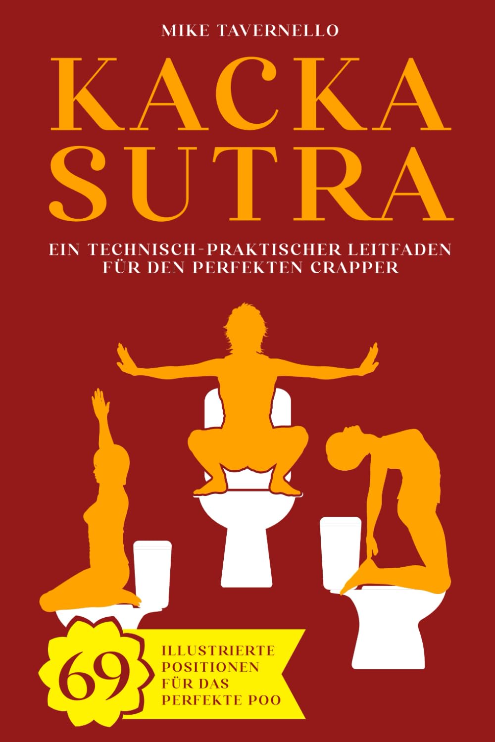 Kacka Sutra: Ein technisch-praktischer Leitfaden für den perfekten Crapper | 69 illustrierte Positionen für das perfekte Poo | Lustige Geschenke für Männer und Frauen Lifestyle