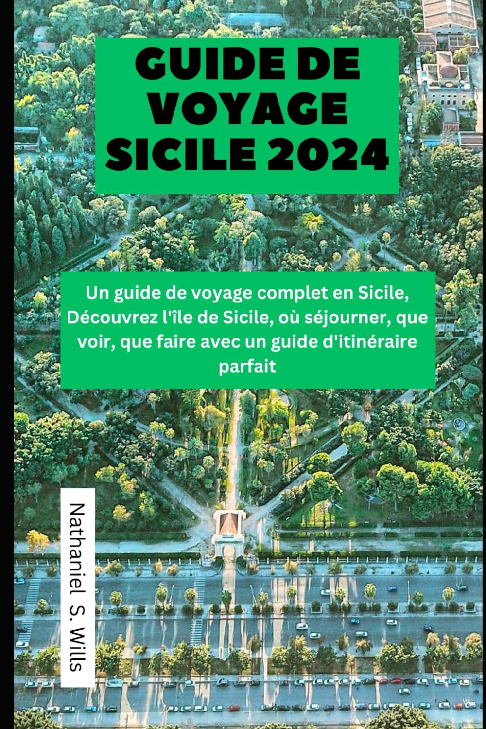 Guide de voyage Sicile 2024: Un guide de voyage complet en Sicile, Découvrez l'île de Sicile, où séjourner, que voir, que faire avec un guide d'itinéraire parfait Leisure, Home & Garden