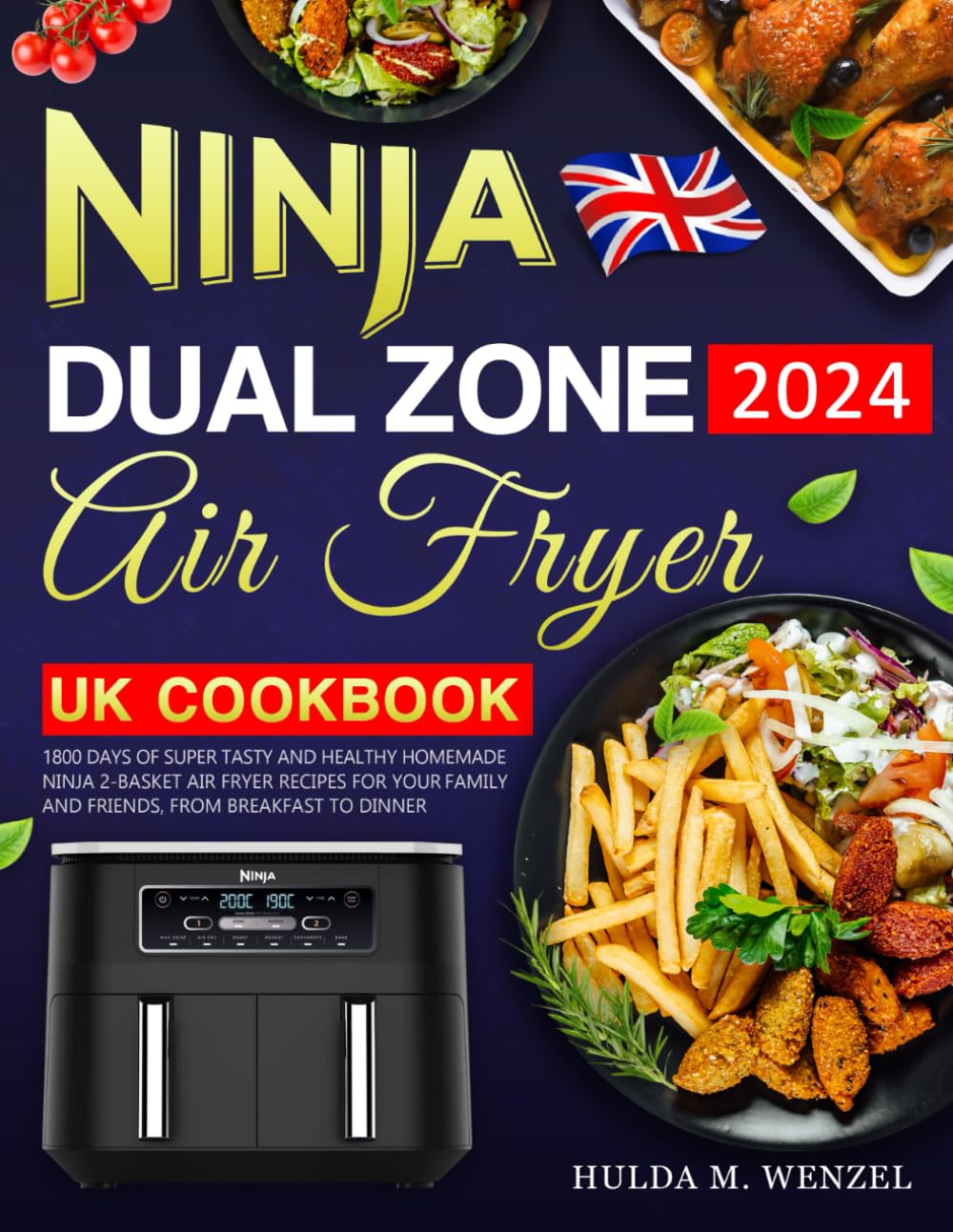 Ninja Dual Zone Air Fryer UK Cookbook 2024: 1800 Days of Super Tasty and Healthy Homemade Ninja 2-Basket Air Fryer Recipes for Your Family and Friends, from Breakfast to Dinner Cooking & Enjoying
