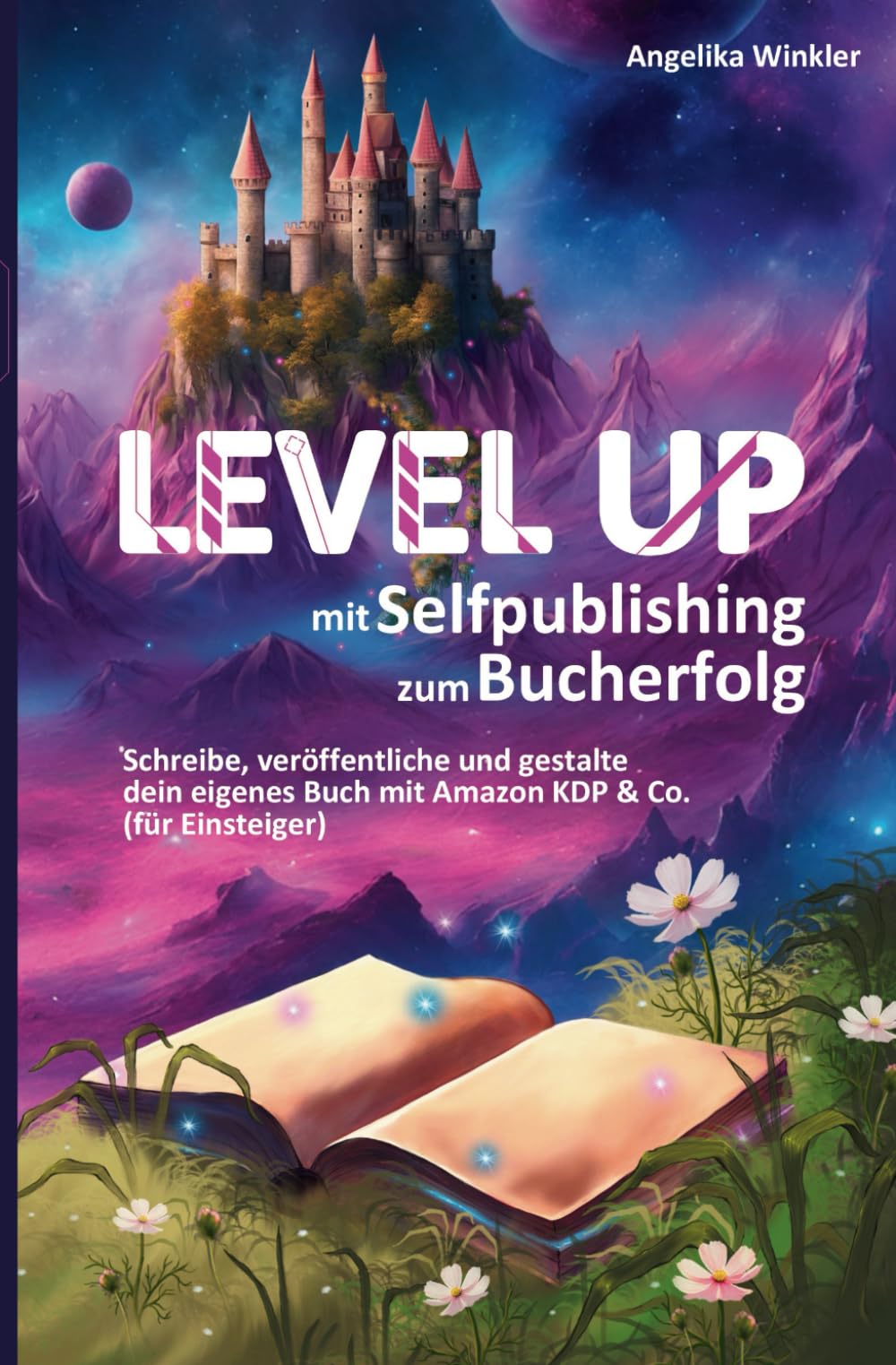 LEVEL UP – mit Selfpublishing zum Bucherfolg: Schreibe, veröffentliche und gestalte dein eigenes Buch mit Amazon KDP & Co. (für Einsteiger) Business, Finance & Career