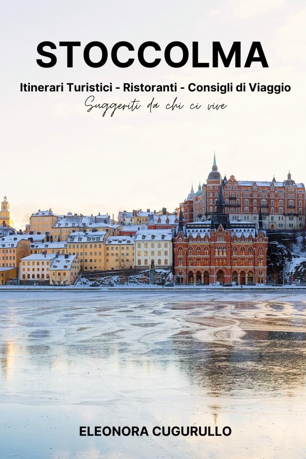 Stoccolma: Itinerari turistici, Ristoranti, Consigli di Viaggio.: Suggeriti da chi ci vive. Leisure, Home & Garden