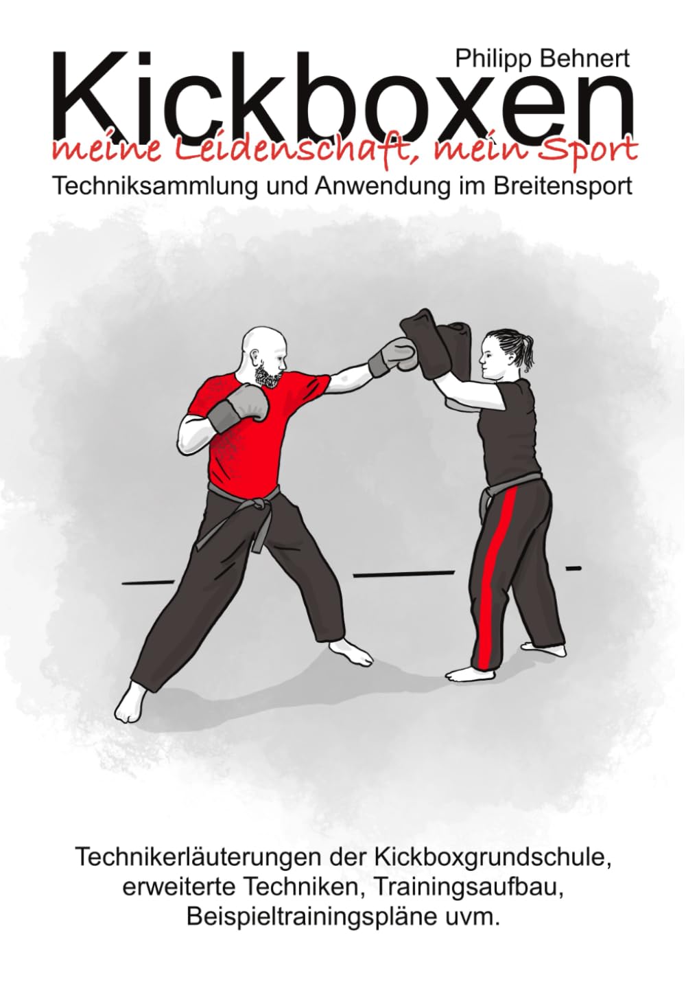 Kickboxen meine Leidenschaft, mein Sport: Techniksammlung und Anwendung im Breitensport, mit Beispieltrainingsplänen Leisure & Fun