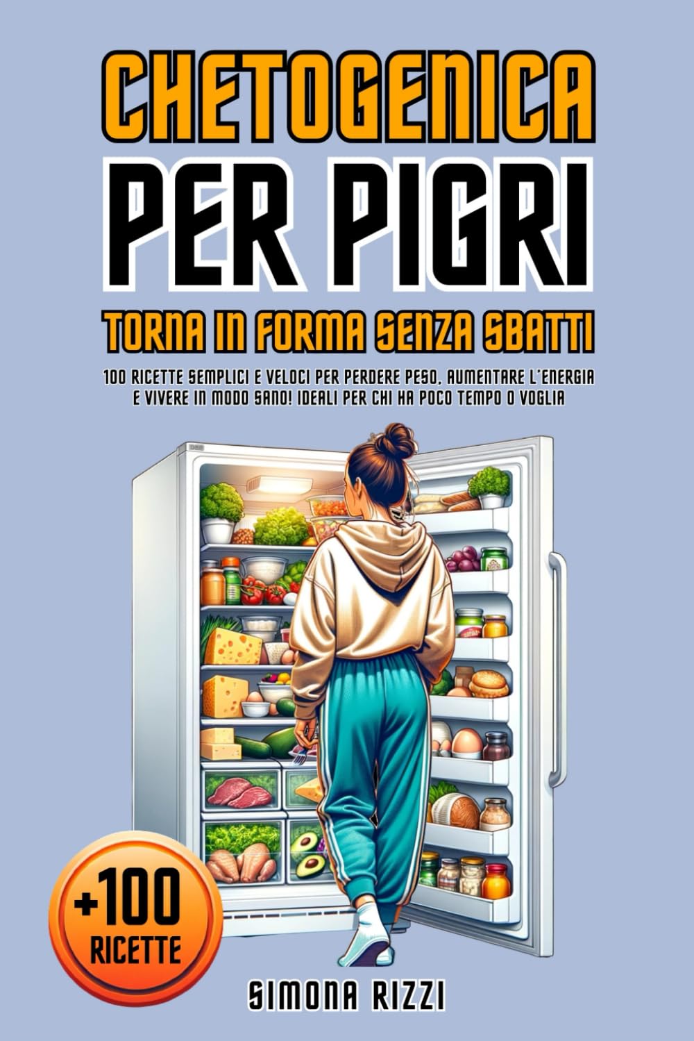 CHETOGENICA PER PIGRI – TORNA IN FORMA SENZA SBATTI: 100 Ricette Semplici e Veloci per Perdere Peso, Aumentare l’Energia e Vivere in Modo Sano! Ideali per Chi ha Poco Tempo o Voglia Books