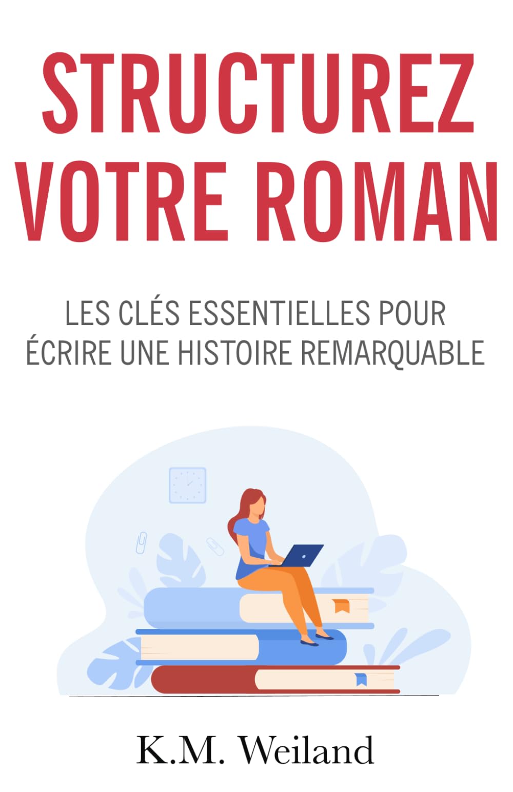 Structurez votre roman: Les clés essentielles pour écrire une histoire remarquable book