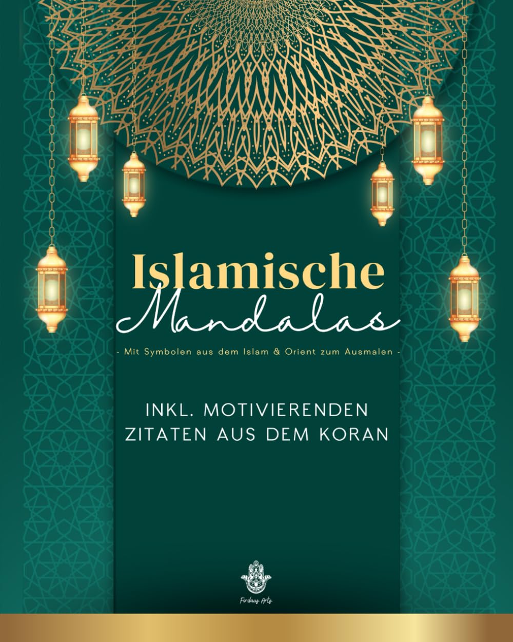 Islamische Mandalas - Ausmalbuch mit Symbolen aus dem Islam & Orient: Für Erwachsene Muslime: Mandalas mit motivierenden Koranversen und Inspiration (Islamische Mandalas - Ausmalbücher aus dem Orient) Hobbies & Crafts