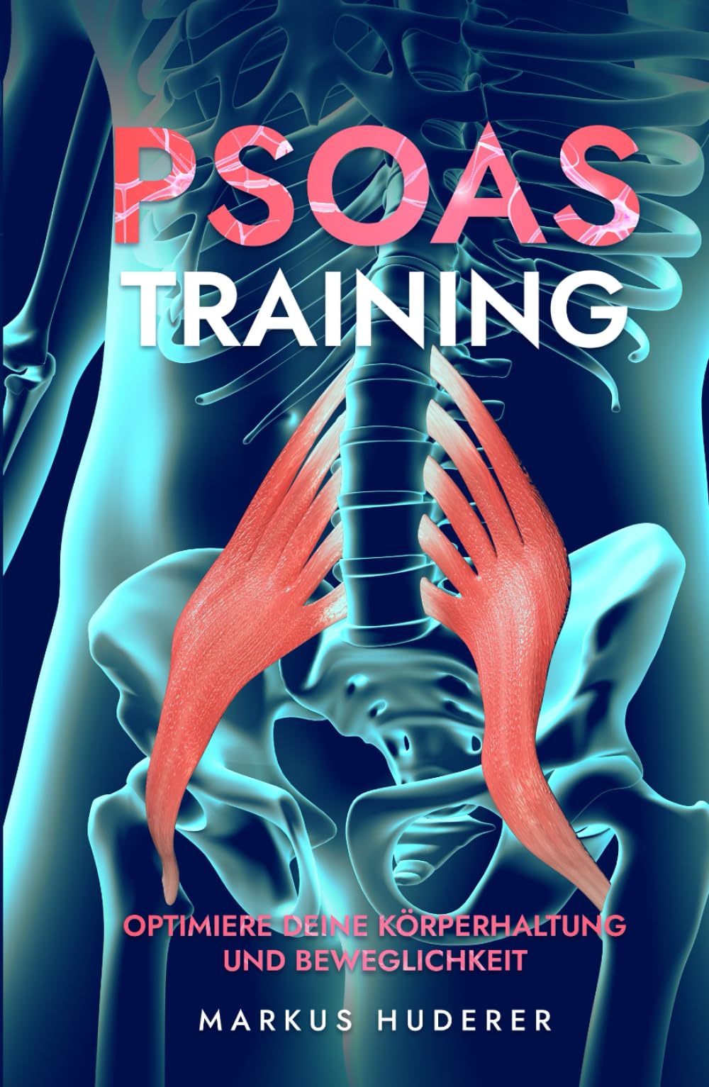 Psoas Training: Optimiere deine Körperhaltung und Beweglichkeit (Fitness & Ernährung, Band 2) Health, Nutrition & Fitness