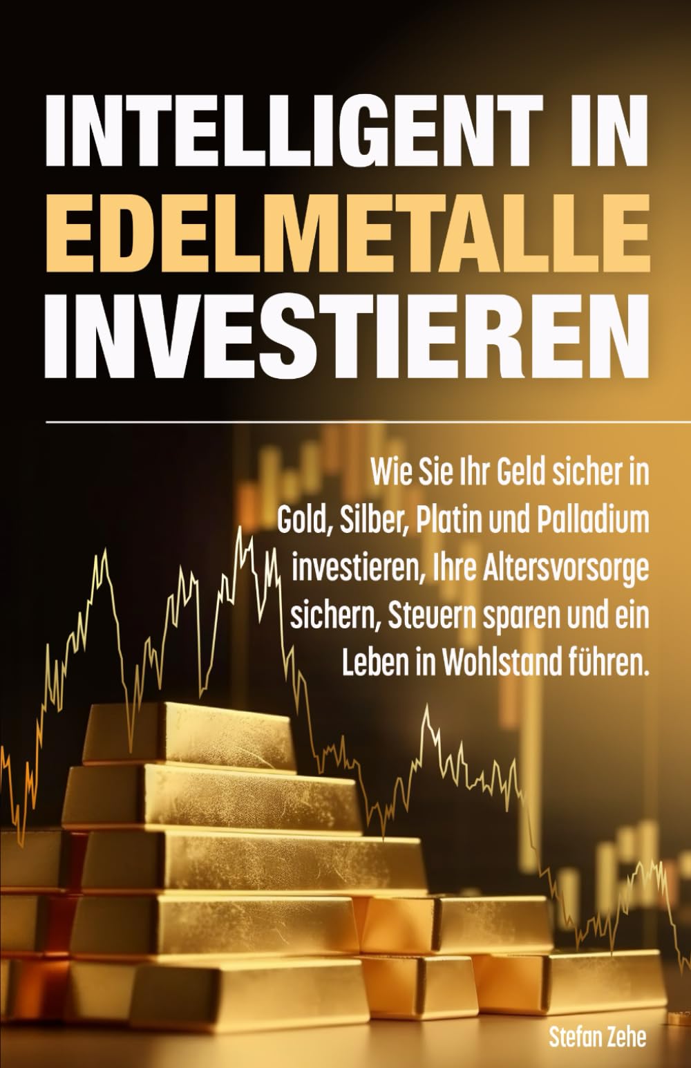 Intelligent in Edelmetalle investieren: Wie Sie Ihr Geld sicher in Gold, Silber, Platin und Palladium investieren, Ihre Altersvorsorge sichern, Steuern sparen und ein Leben in Wohlstand führen. Business & Technology