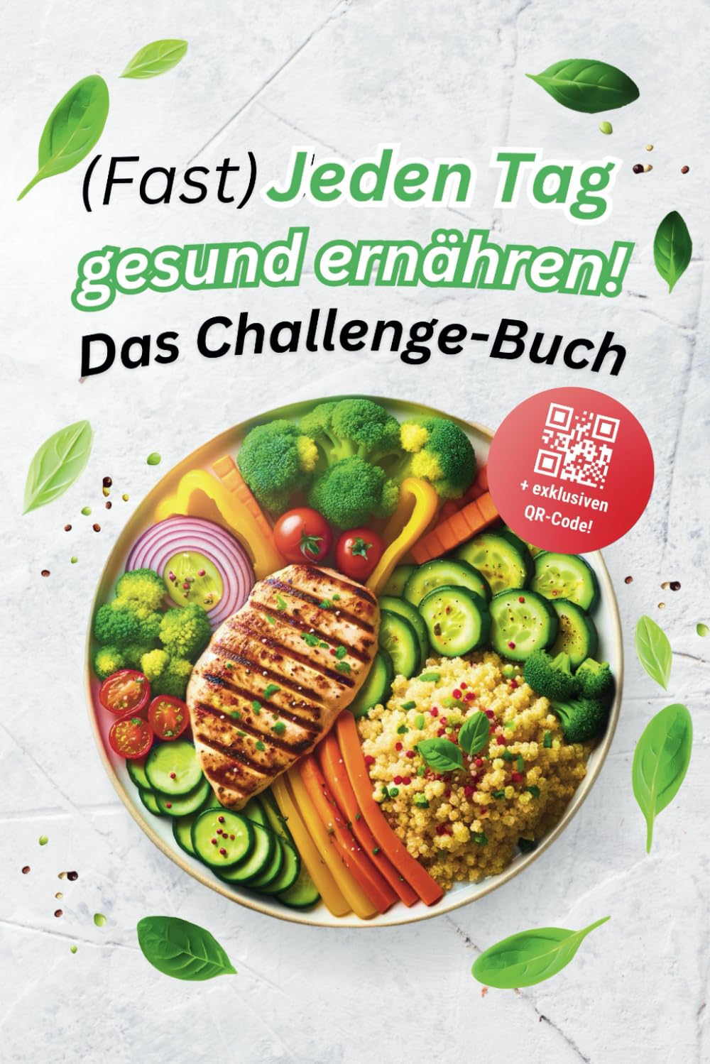 (Fast) Jeden Tag gesund ernähren! Über 111 Challenges für einfaches und nachhaltiges Abnehmen, fitter werden und ein gesundes Leben, ohne sich zu sehr einzuschränken. Health, Nutrition & Fitness