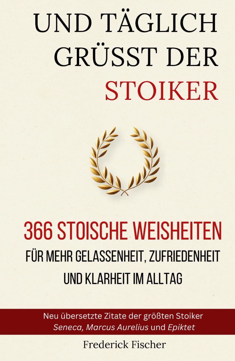 Und Täglich grüßt der Stoiker: 366 stoische Weisheiten für mehr Gelassenheit, Zufriedenheit und Klarheit im Alltag Business, Finance & Career