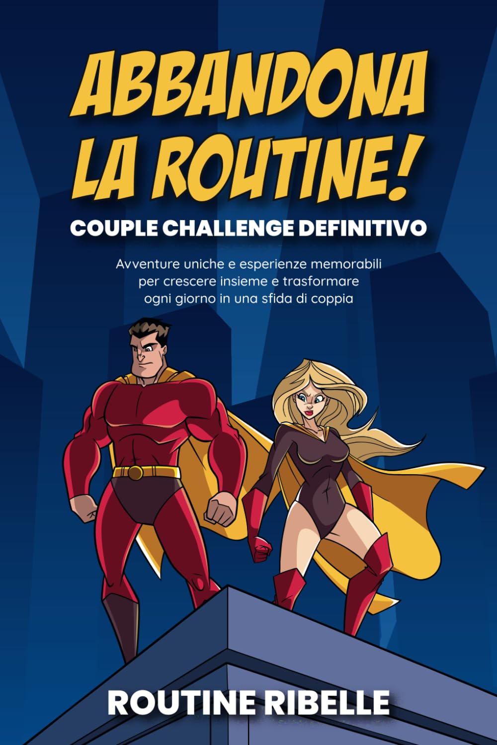 ABBANDONA LA ROUTINE! COUPLE CHALLENGE DEFINITIVO: Avventure uniche e esperienze memorabili per crescere insieme e trasformare ogni giorno in una sfida di coppia book
