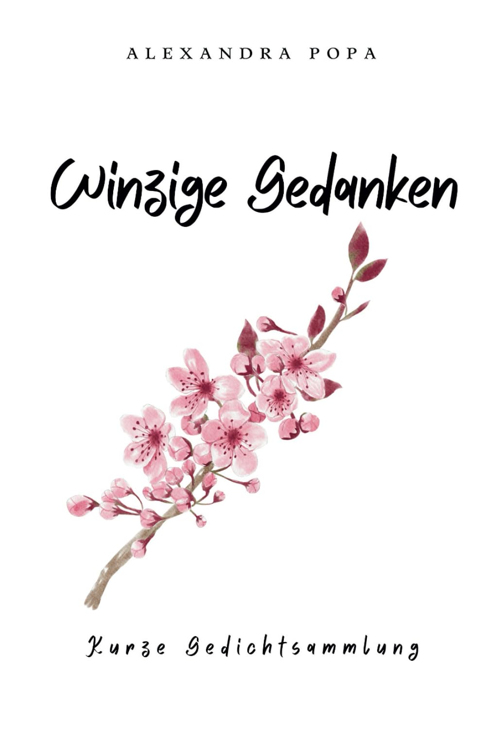 Winzige Gedanken - Tiny Thoughts: Gedichtsammlung über Liebe, Herzschmerz, Trauer, Depression, Selbstentdeckung, Selbstliebe, Heilung, Natur, Kaffee, Hygge Poetry
