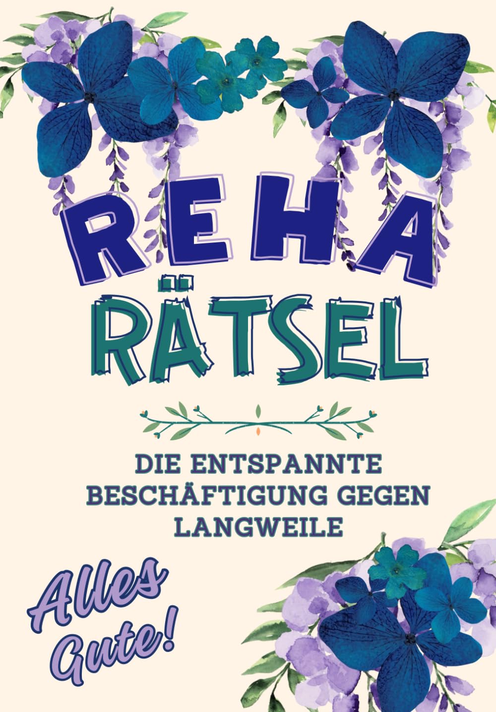 Reha Rätsel - Alles Gute!: Die entspannte Beschäftigung gegen Langweile: Schenke liebevolle Aufmerksamkeit und stundenlangen Spaß mit Sudoku, Kreuzworträtsel, Zahlenrätsel, Wortsuchrätsel, Kakuro Lifestyle