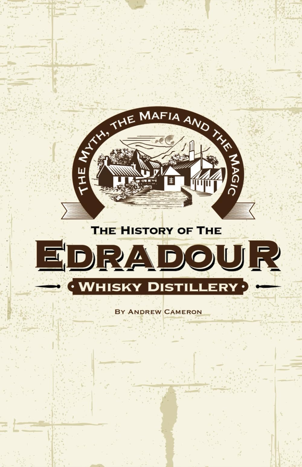 The Magic, The Mafia and The Myth: The History of The Edradour Whisky Distillery Cooking & Enjoying