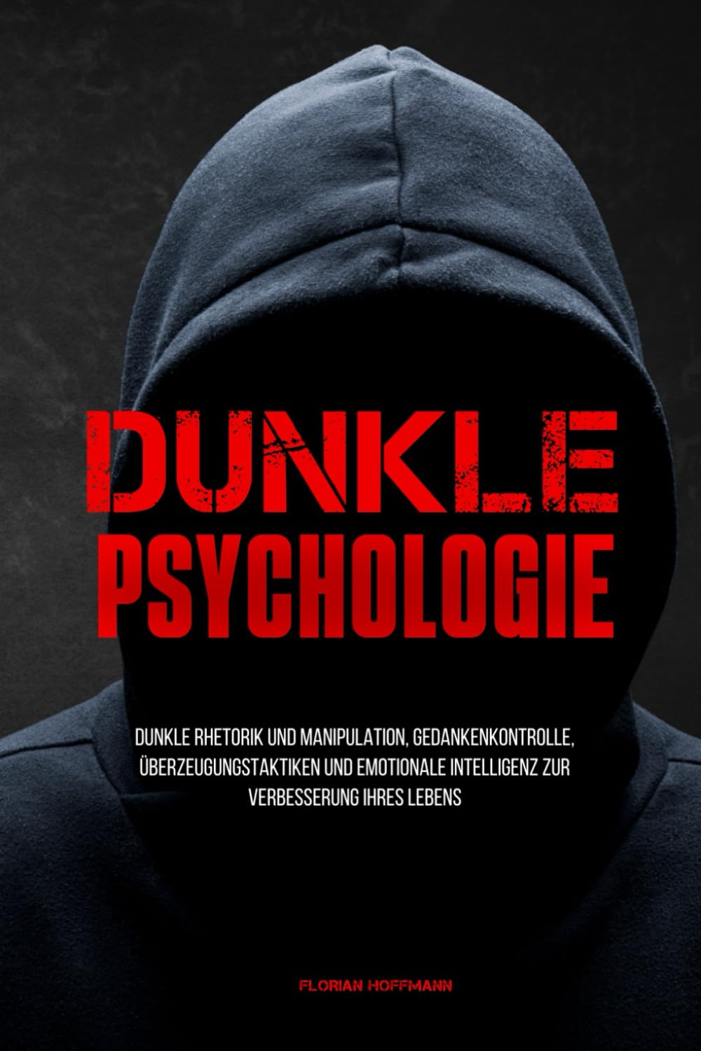 Dunkle Psychologie: Dunkle Rhetorik und Manipulation, Gedankenkontrolle, Überzeugungstaktiken und emotionale Intelligenz zur Verbesserung Ihres Lebens Social Sciences