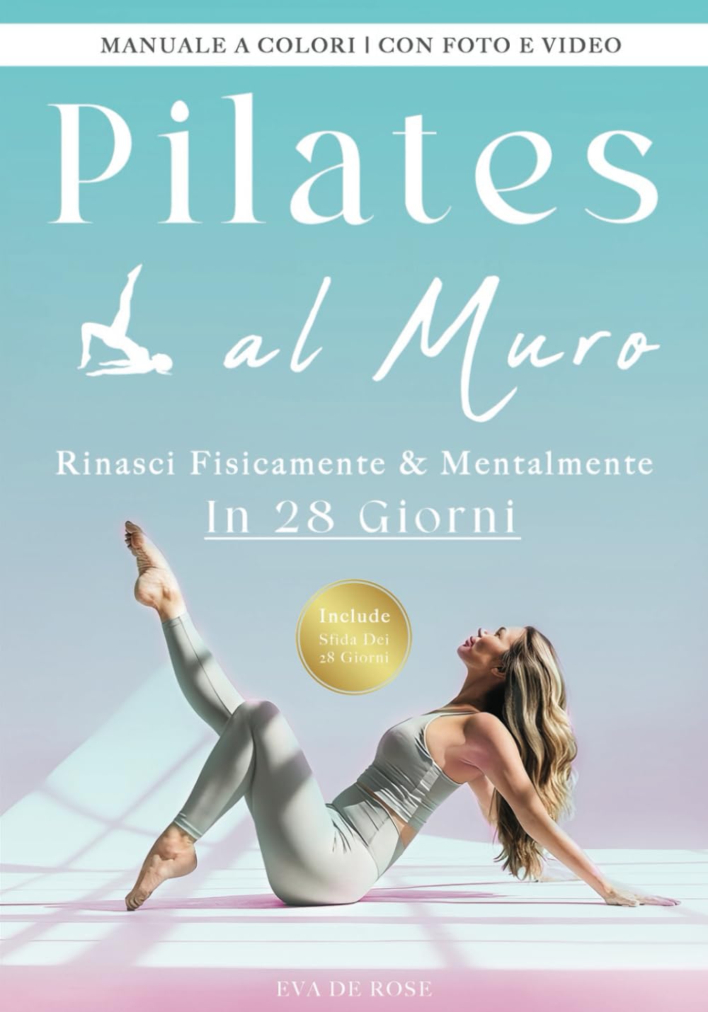 Pilates Al Muro: La Tua Guida Step By Step per Rinascere Fisicamente e Mentalmente, Stare Bene Con Te Stessa e Vederti Sotto una Nuova Luce in 28 ... Femminile: Pilates e Yoga per il Benessere) Film, Art & Culture