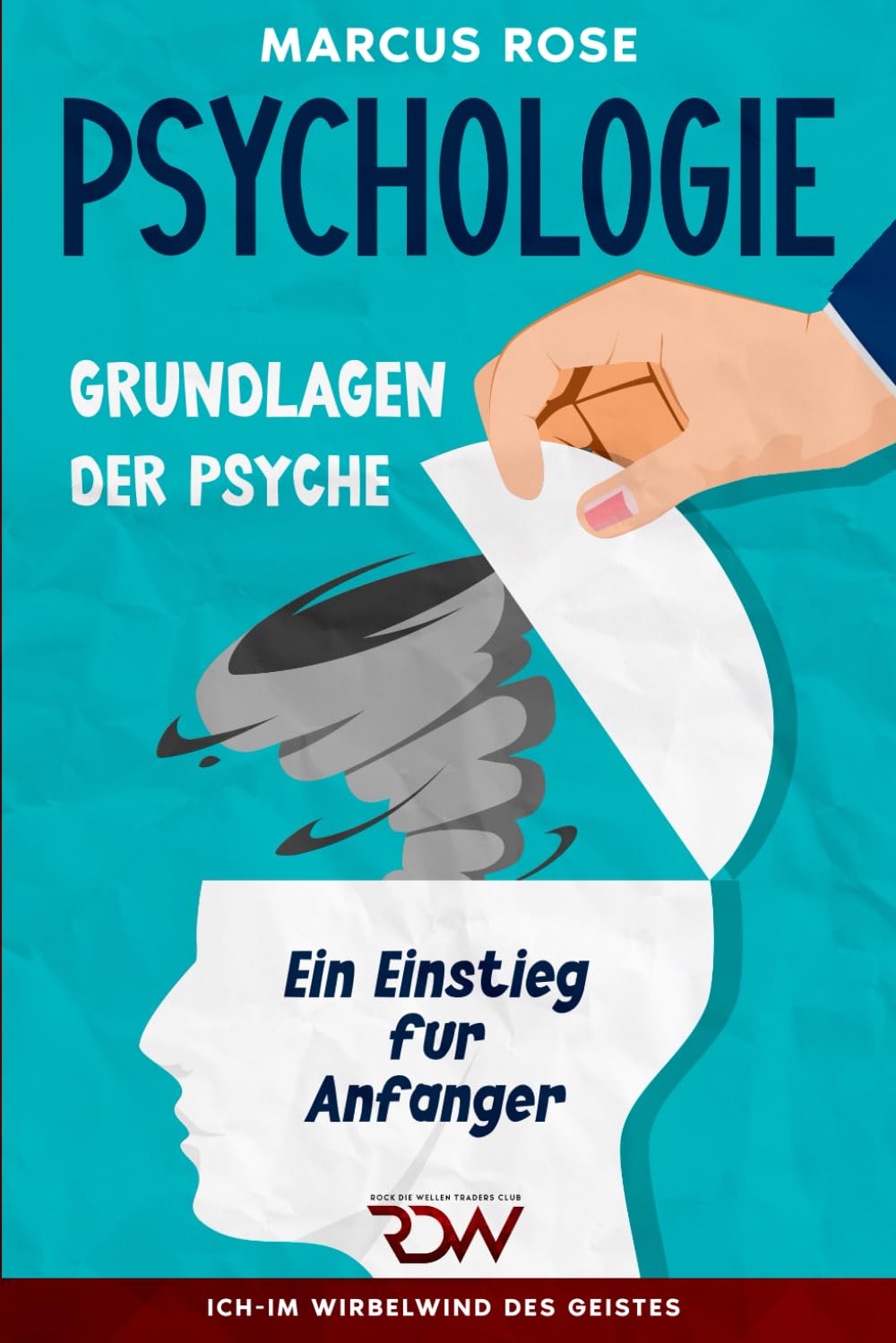 Psychologie. Grundlagen der Psyche.: Ein Einstieg für Anfänger (Ich - Im Wirbelwind des Geistes, Band 1) General education