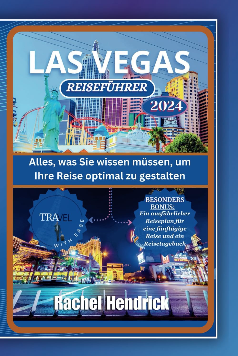 Las Vegas Reiseführer 2024: Alles, was Sie wissen müssen, um Ihre Reise optimal zu gestalten (Ein Führer zu den erstaunlichsten Reisezielen der Welt) Travel Guides