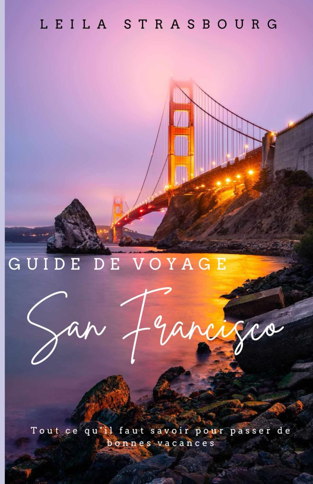 Guide de voyage San Francisco: Tout ce qu'il faut savoir pour passer de bonnes vacances book