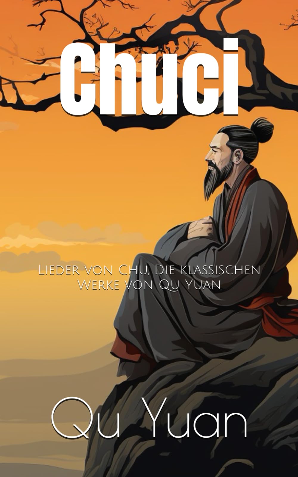 Chuci: Lieder von Chu, Die klassischen Werke von Qu Yuan Poetry