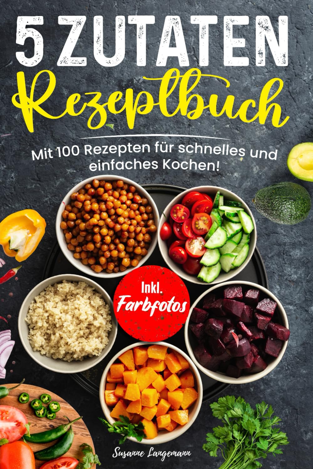 5 Zutaten Rezeptbuch: Mit 100 Rezepten für schnelles und einfaches Kochen! Inkl. Farbfotos book