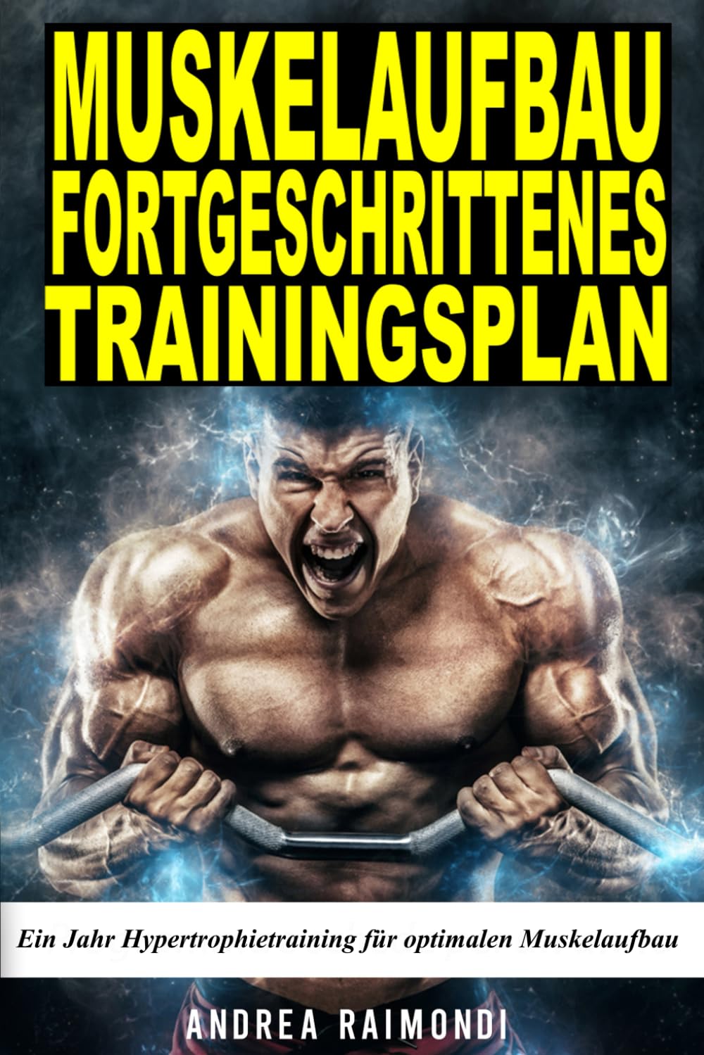 MUSKELAUFBAU FORTGESCHRITTENES TRAININGSPLAN: Ein Jahr Hypertrophietraining für optimalen Muskelaufbau Health, Nutrition & Fitness
