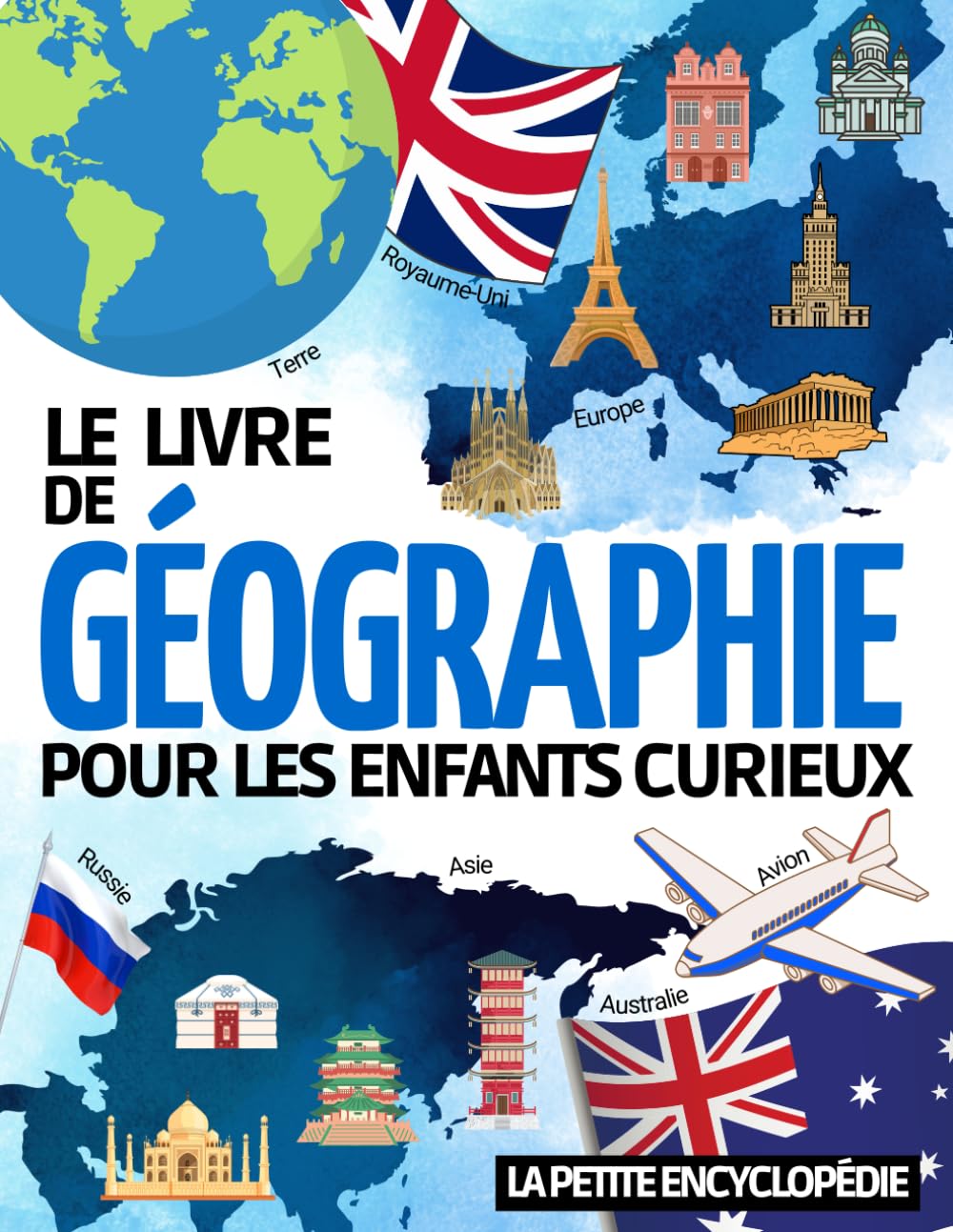 Le livre de Géographie: L’encyclopédie pour les enfants de 6 ans à 10 ans pour découvrir et tout savoir sur les continents, les villes, les pays | ... ( CP CE1 CE2 CM1 CM2 ) (Les Enfants Curieux) Non-fiction