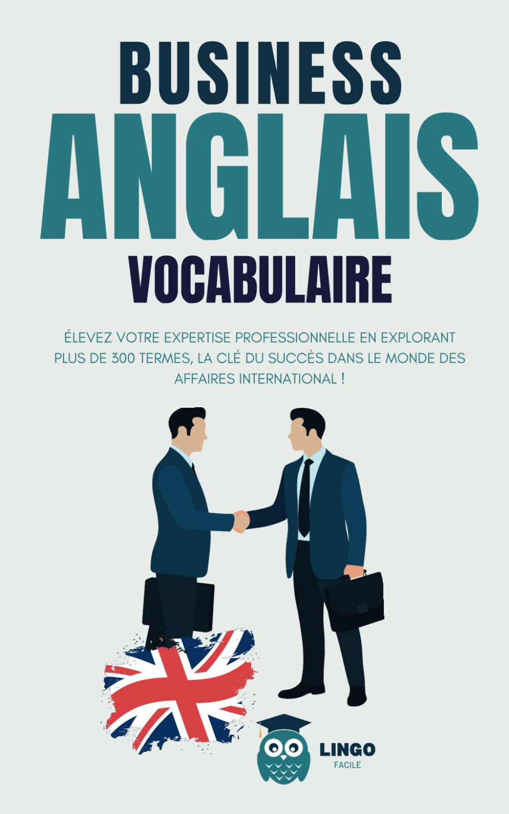 business anglais vocabulaire: élevez votre expertise professionnelle en explorant plus de 300 termes, La clé du succès dans le monde des affaires international ! (bilingue) book