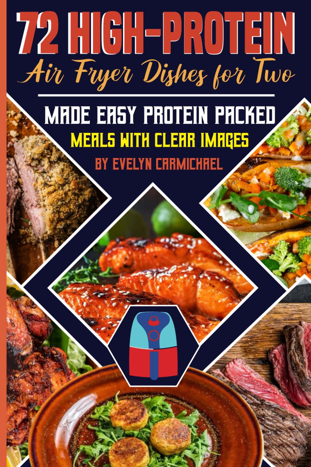 72 High-Protein Air Fryer Dishes for Two: Made Easy Protein Packed Meals with Clear Images Cooking & Enjoying