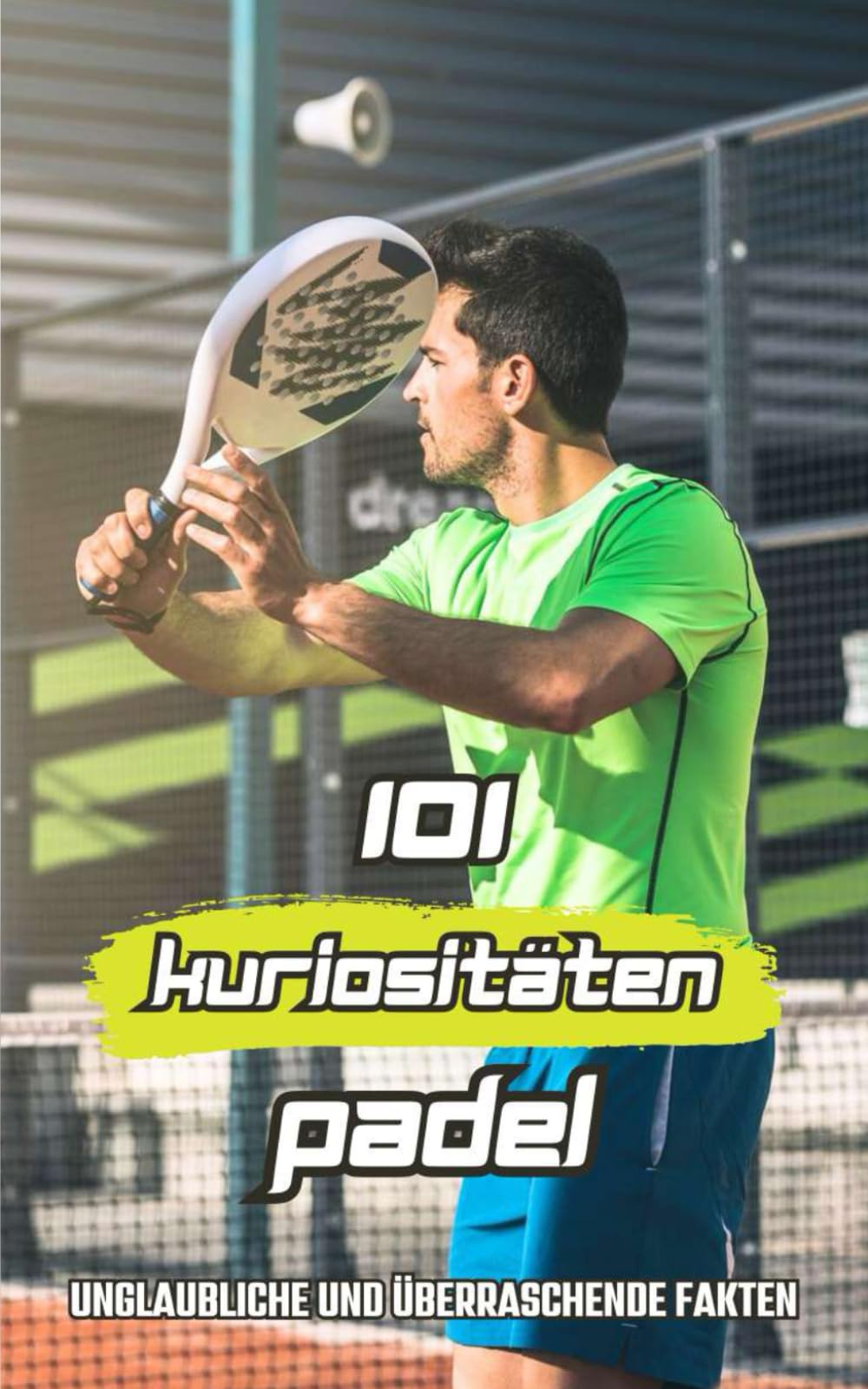 101 Kuriositäten Padel: Unglaubliche und Überraschende Fakten Leisure & Fun