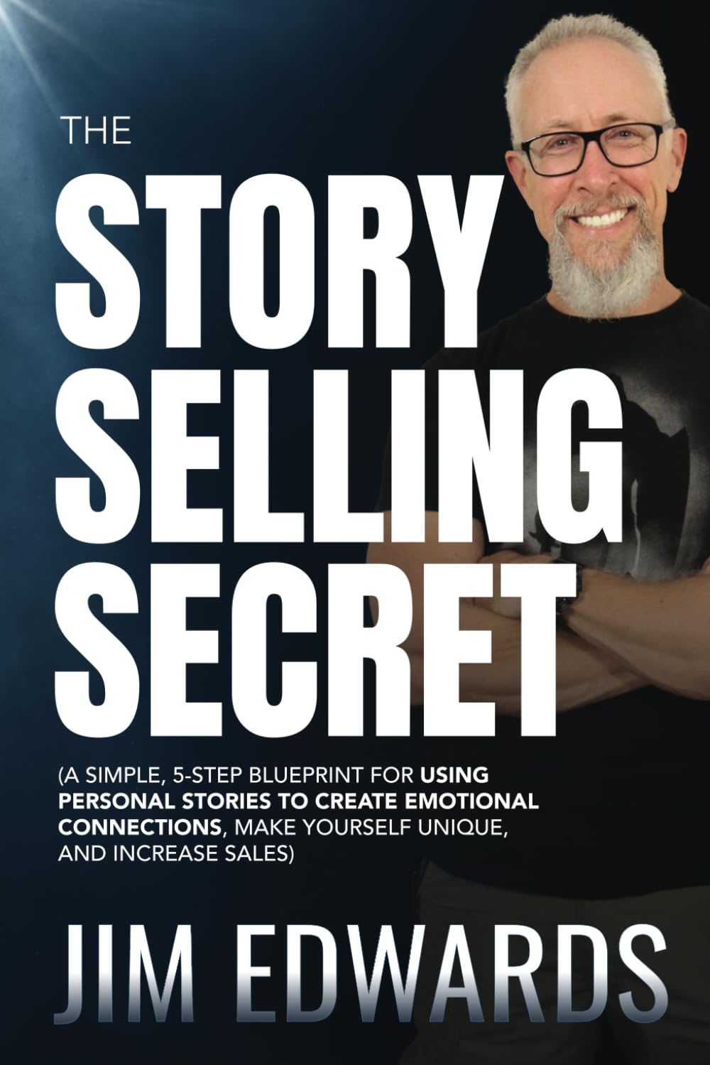 The Story Selling Secret: A Simple, 5-Step Blueprint For Using Personal Stories To Create Emotional Connections, Make Yourself Unique, and Increase Sales Business, Finance & Career