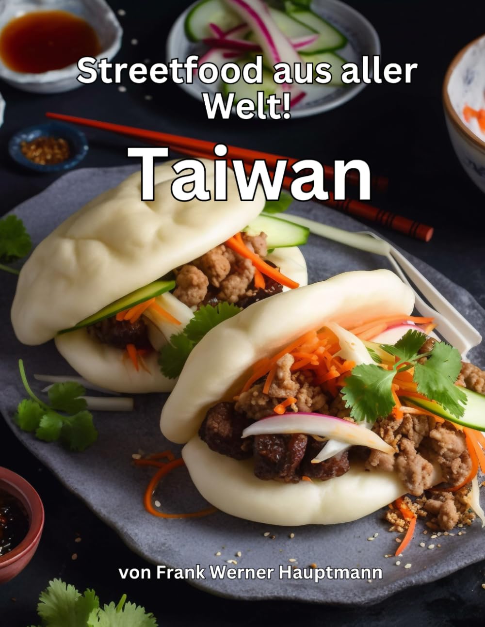 Streetfood aus aller Welt - Taiwan: Lernen Sie im Rahmen unserer kulinarischen Weltreise in Band 9 die 25 beliebtesten taiwanesischen Streetfood Rezepte selbst zuhause zu kochen! Cooking & Enjoying
