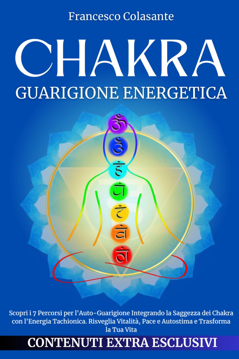 CHAKRA Guarigione Energetica: Scopri i 7 Percorsi per l'Auto-Guarigione Integrando la Saggezza dei Chakra con l'Energia Tachionica. Risveglia Vitalità, Pace e Autostima e Trasforma la Tua Vita book