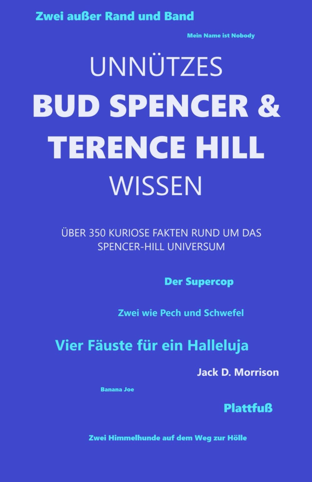 Unnützes Bud Spencer & Terence Hill Wissen: Über 350 kuriose Fakten rund um das Spencer-Hill Universum (Unnützes Bud Spencer und Terence Hill Wissen, Band 1) Film, Art & Culture