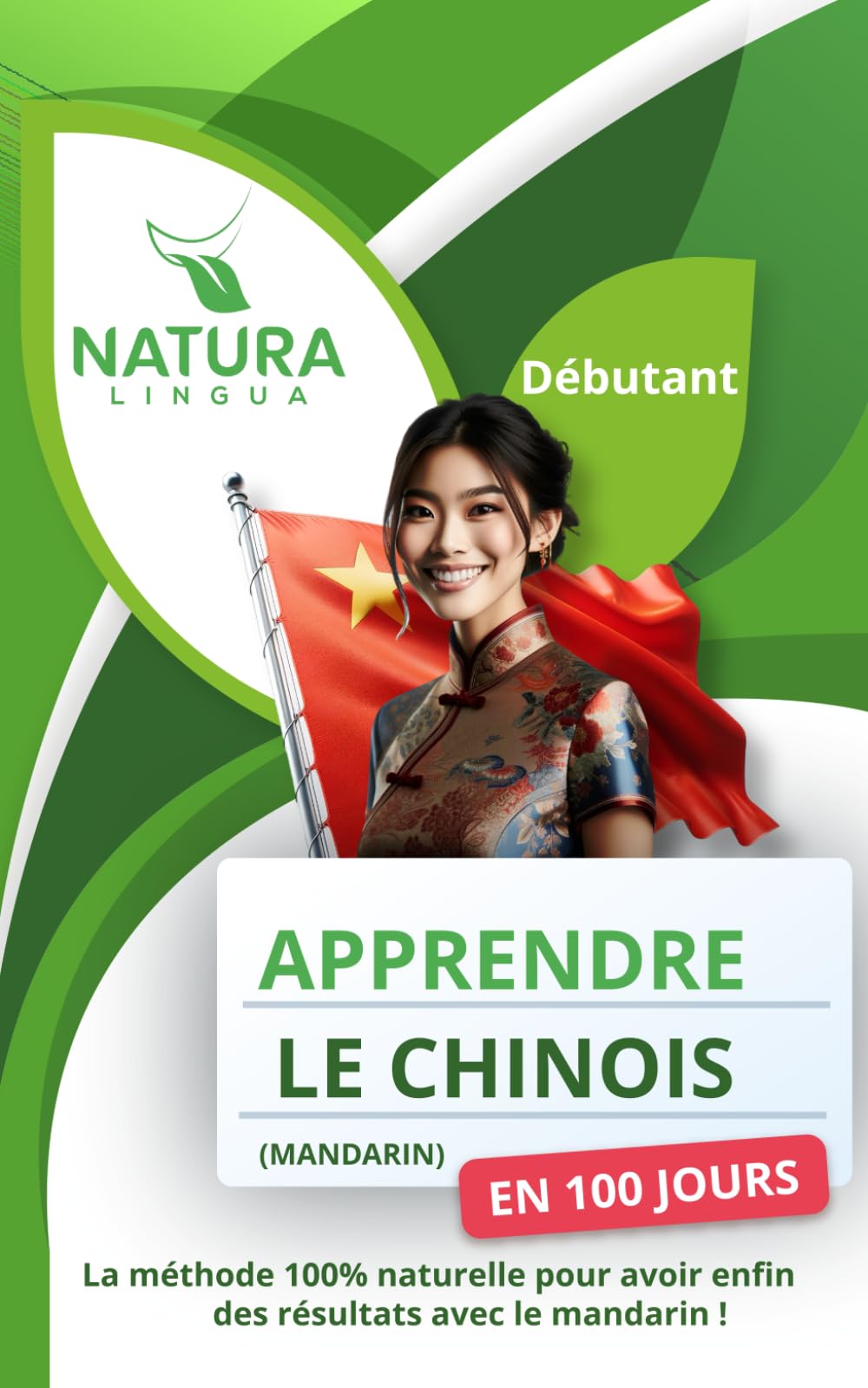 Apprendre le Chinois Mandarin en 100 Jours: La méthode naturelle et intuitive pour maîtriser le Chinois Mandarin rapidement - Débutants | Pinyin & Caractères Simplifiés Study Guides