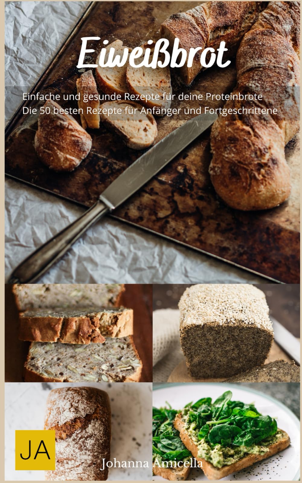 Eiweißbrot: Das perfekte Brot für eine proteinreiche Ernährung - 50 köstliche Rezepte für deine Gesundheit und Fitness Health, Nutrition & Fitness