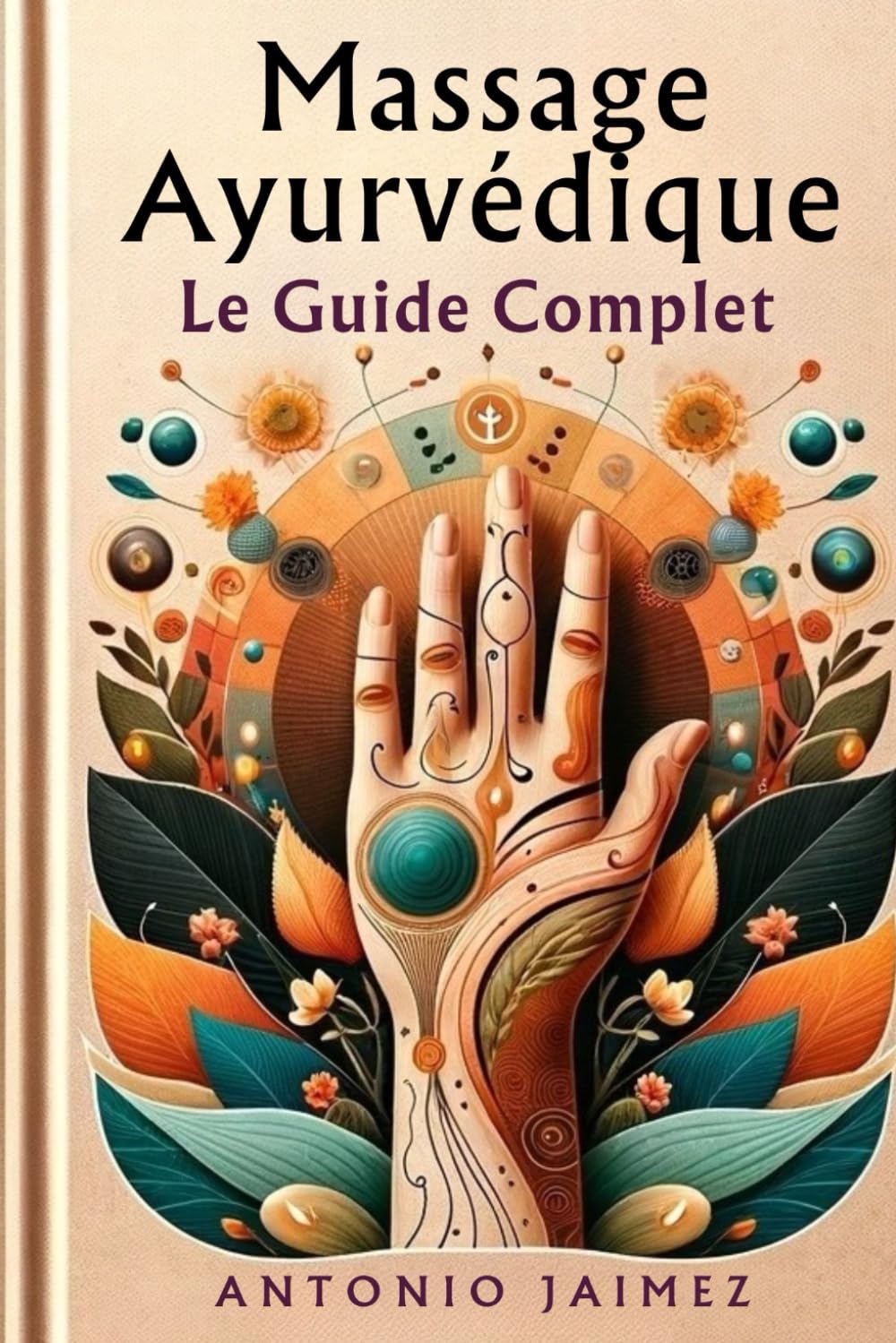 Massage Ayurvédique, Le Guide Complet: Alchimie Du Toucher Et Des Huiles Pour Le Bien-Être Medicine