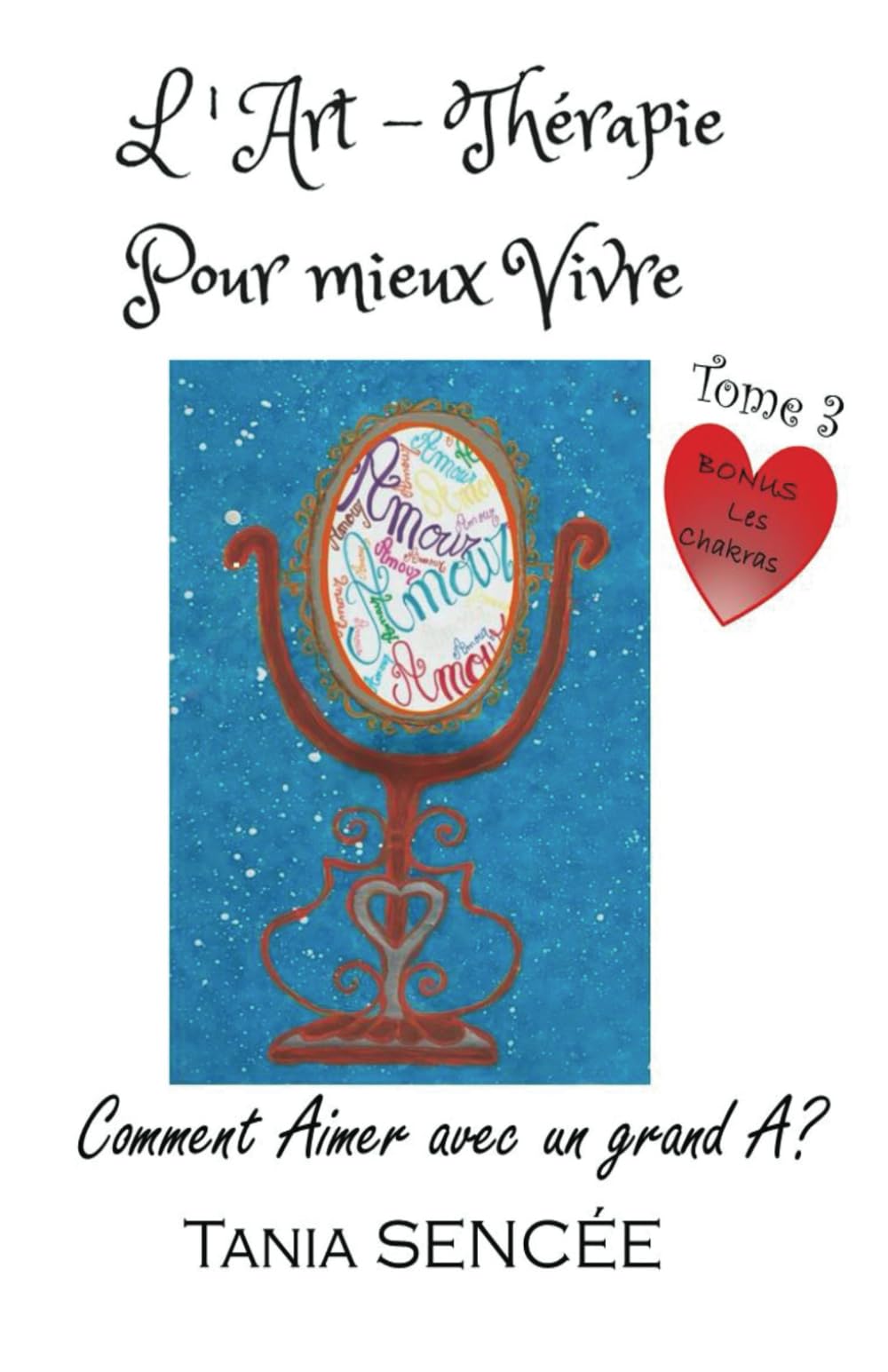 L'art-thérapie pour mieux vivre Tome 3: Comment aimer avec un grand A ? book