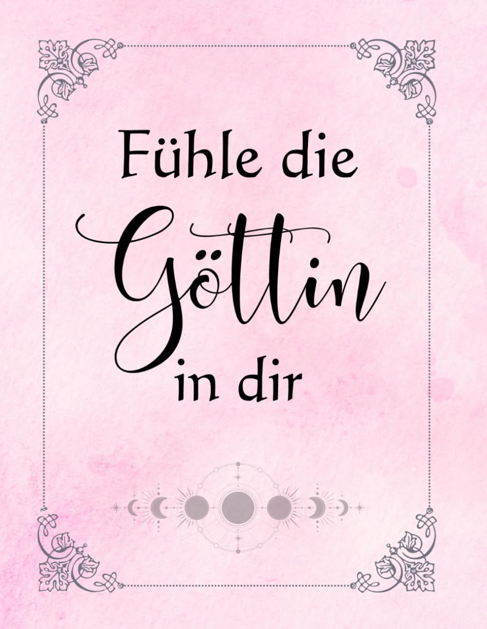 Fühle die Göttin in dir - Das Workbook für Frauen - Der Weg zu Selbstliebe und Weiblichkeit: A4 Workbook zum Ausfüllen und mit Göttinnen-Mandalas zur ... und Dankbarkeit im Leben einer Frau Lifestyle
