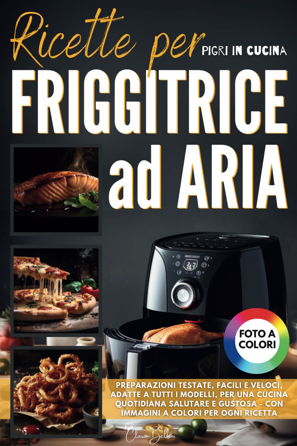 Ricette Friggitrice ad Aria: Preparazioni Testate, Facili e Veloci, Adatte a Tutti i Modelli, per una Cucina Quotidiana Salutare e Gustosa | Con Immagini a Colori per Ogni Ricetta book