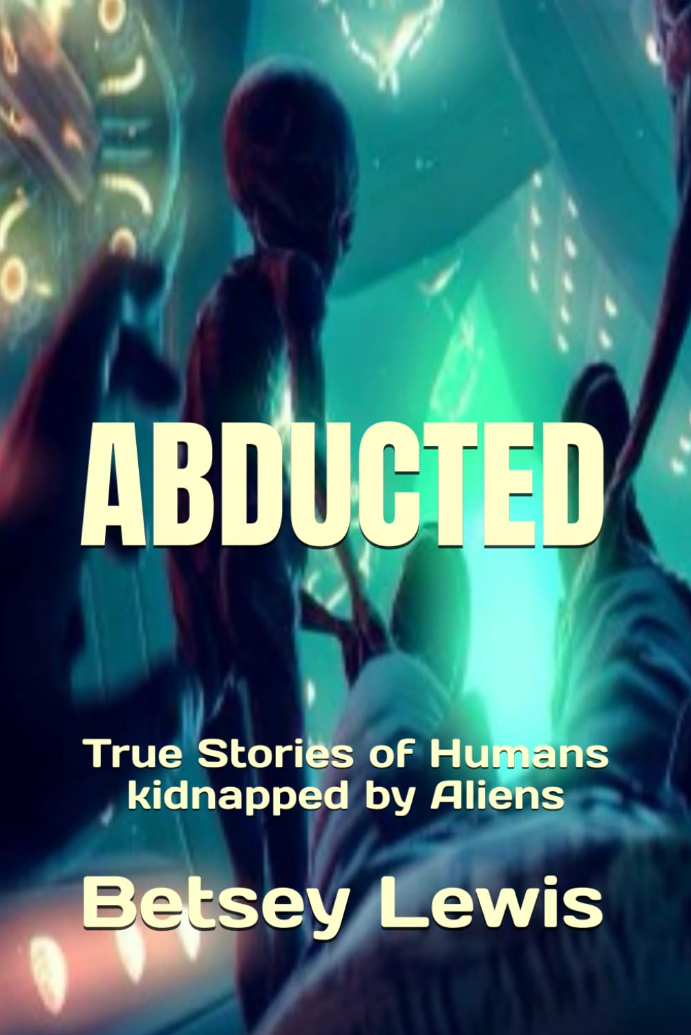 Abducted: True Stories of Humans Kidnapped by Aliens book
