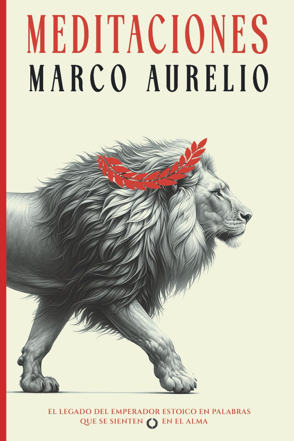 Meditaciones de Marco Aurelio: la Filosofía de un Emperador Romano y el Arte de Vivir Estoico para la Vida Moderna (Edición en Español) book