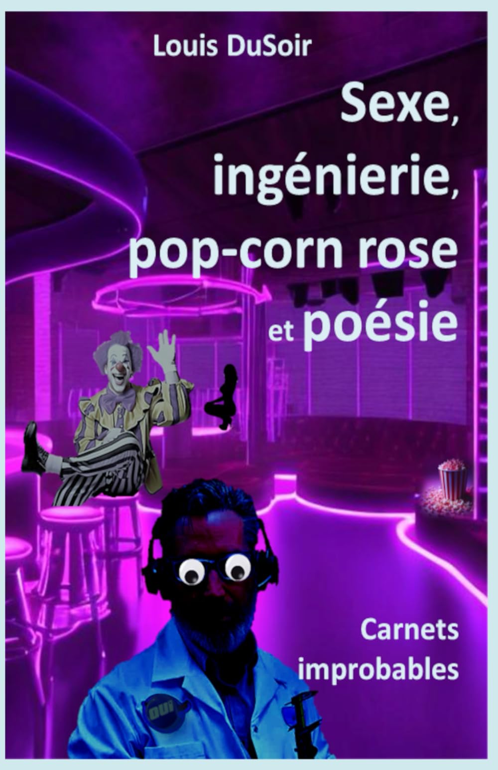 Sexe, ingénierie, pop-corn rose et poésie: Carnets improbables book
