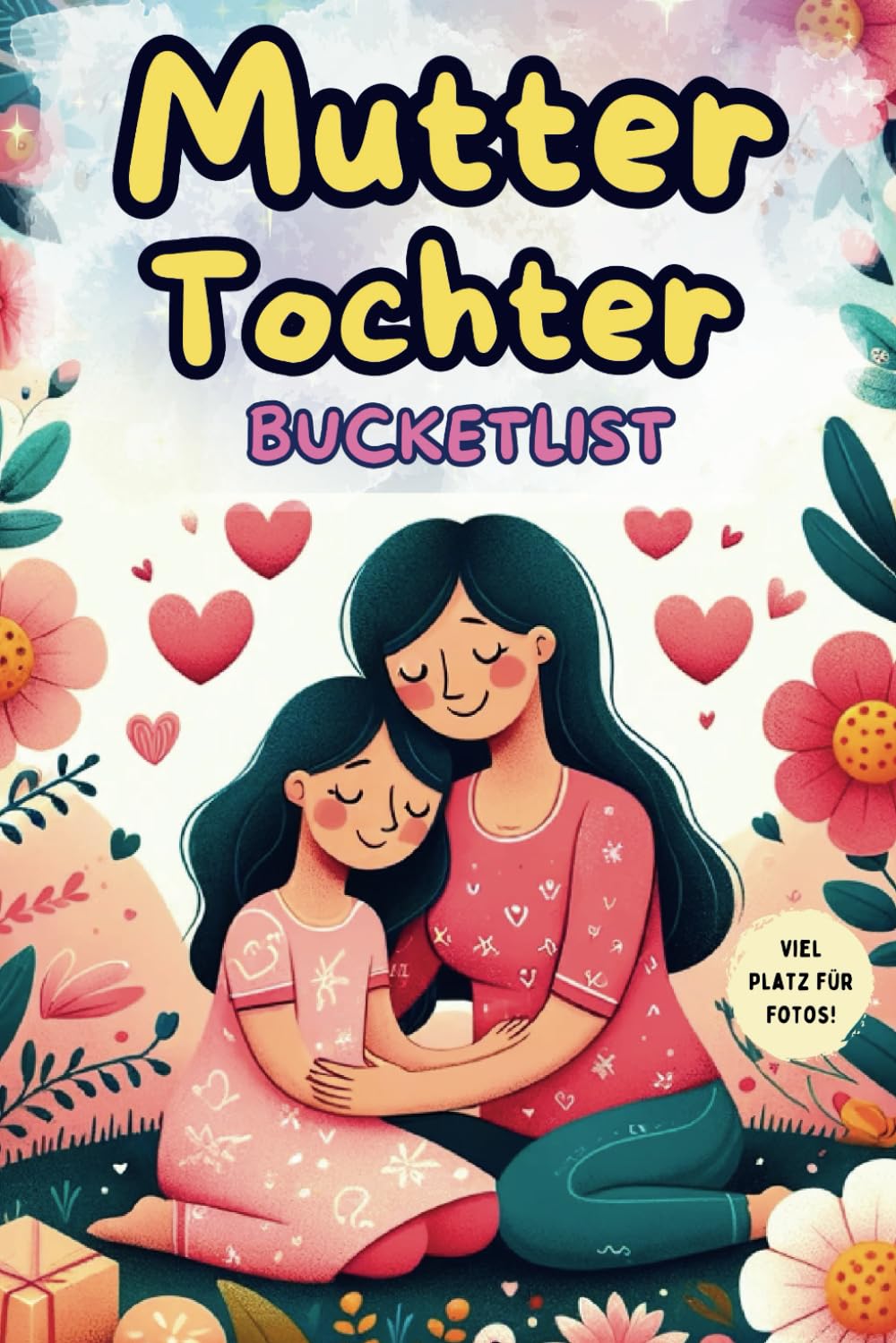 Mutter-Tochter-Bucketlist - Gemeinsam Lachen und Wachsen: 100 unvergessliche Aktivitäten für eine starke Mutter-Tochter-Bindung book
