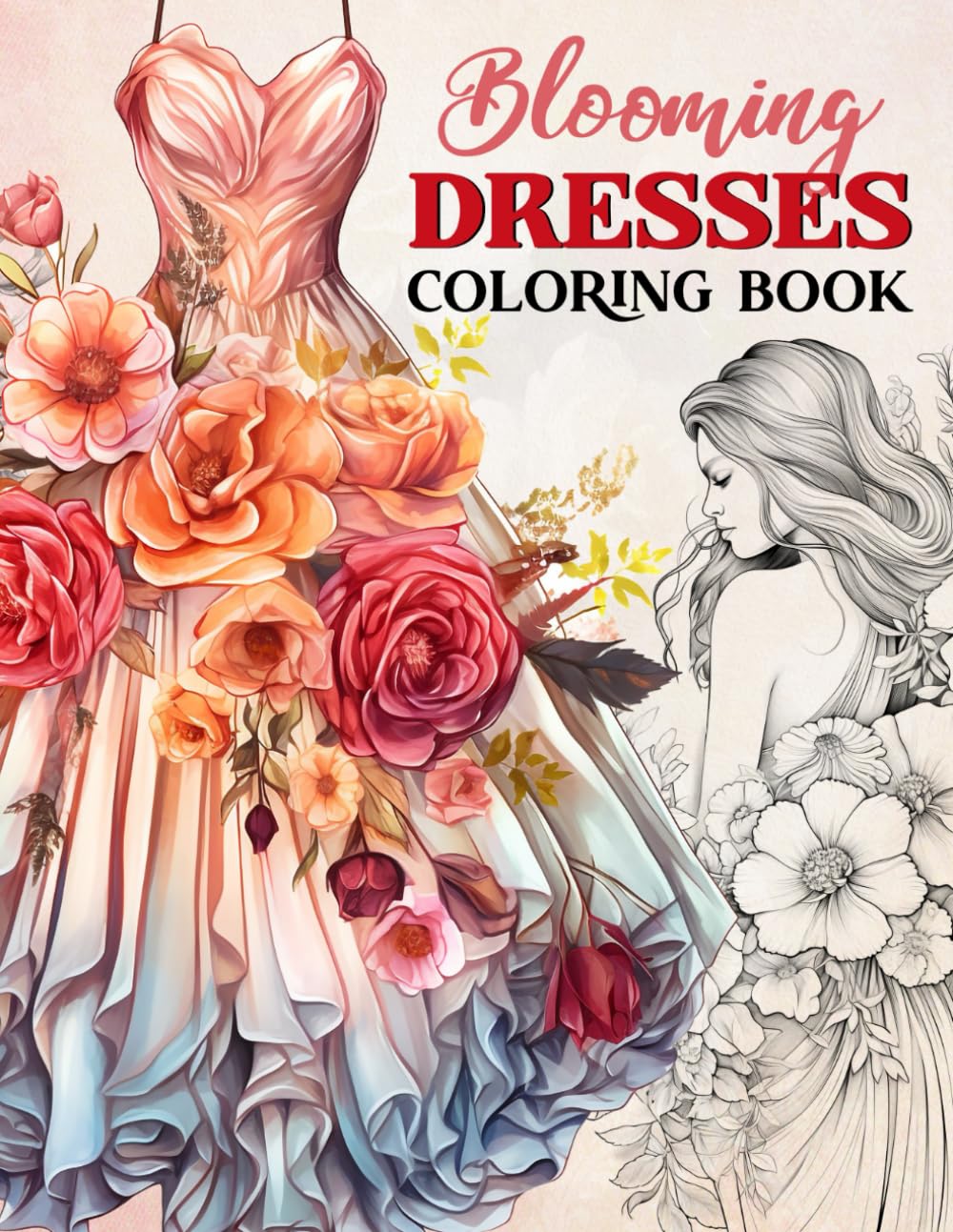 Blooming Dresses Coloring Book: A Collection of 45 Fashion Illustrations with Wonderful Gowns and Flowers to Color Hobbies & Crafts