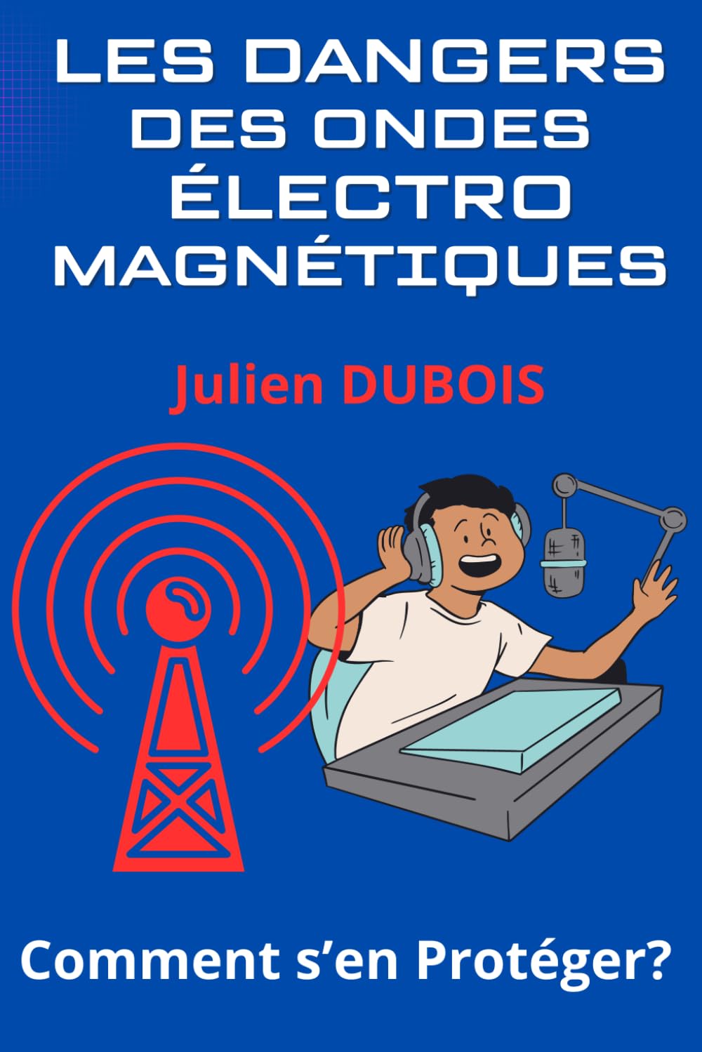 Les Dangers des Ondes Electromagnétiques: Comment s’en Protéger? book